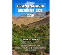 GRAN CANARIA REISEFÜHRER 2025 2026: ABENTEUER MIT LOKALER BESCHÄFTIGUNG UND WISSENSWERTES VOR DER REISE