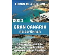 GRAN CANARIA REISEFÜHRER 2025: Entdecken Sie natürliche Schönheit, lebendige Kultur und unvergessliche Erlebnisse