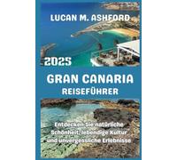 GRAN CANARIA REISEFÜHRER 2025: Entdecken Sie natürliche Schönheit, lebendige Kultur und unvergessliche Erlebnisse