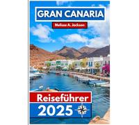 Gran Canaria Reiseführer 2025: Entdecken Sie sonnenverwöhnte Strände, Vulkanlandschaften, lebendige Kultur und verborgene Schätze im spanischen Atlantikparadies