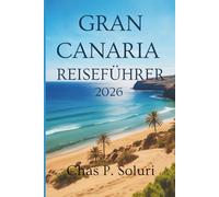 GRAN CANARIA REISEFÜHRER 2026: Entdecken Sie die Magie des spanischen Kanarischen Inselparadieses