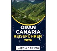 GRAN CANARIA REISEFÜHRER 2026: Entdecken Sie sonnenverwöhnte Strände, zeitlose Dörfer und verborgene Schätze