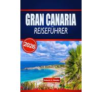GRAN CANARIA REISEFÜHRER 2026: Entdecken Sie Strände, Küche und Kultur in ganz Spanien mit Budgettipps