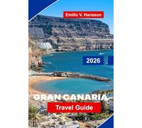 GRAN CANARIA Travel Guide 2026: Discover Diverse Landscapes, Sunny Beaches, Coastal Towns, Local Cuisine, and Practical Tips for Your Canary Islands Escape