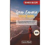 Gran Canaria Travel Guide 2026: Discover Winter Sun Escapes, Hidden Beaches, Local Secrets, Scenic Road Trips, and Easy Itineraries for a Warm, Relaxing Holiday