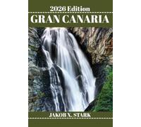 GRAN CANARIA TRAVEL GUIDE: Adventure Tips, Hidden Corners & Smart Travel for Explorers