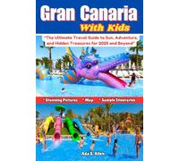 Gran Canaria with Kids: “The Ultimate Travel Guide to Sun, Adventure, and Hidden Treasures for 2025 and Beyond”