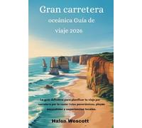 Gran carretera oceánica Guía de viaje 2026: La guía definitiva para planificar tu viaje por carretera por la costa: rutas panorámicas, playas escondidas y experiencias locales