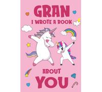 Gran I Wrote A Book About You: Fill In The Blank Book Prompts, Unicorn Book For Kids Girls, Personalized Mother's Day, Birthday Gift From Granddaughter to Nana, Christmas Present Gift For Grandma