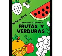 Gran Libro de Colorear Frutas para Niños: 40 páginas con frutas adorables para estimular la creatividad de niños y niñas de 4 a 8 años