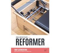 Gran libro de Pilates Reformer: 100 Ejercicios