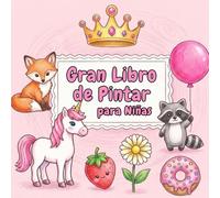 Gran Libro de Pintar para Niñas: Páginas de Colorear Fáciles y Divertidas para Niños, Preescolar y Jardín de Infantes