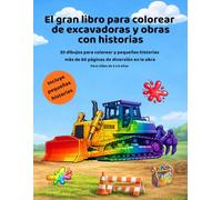 Gran libro para colorear de construcción para niños de 4 a 8 años Excavadoras, camiones, bulldozers y grúas con historias divertidas: 30 dibujos ... - ideal para pequeños fans de la construcción