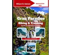 Gran Paradiso Hiking & Trekking Guide For Adventure Lovers (2025): Explore Italy's Mountain Trails, Wildlife & Alpine Wonders