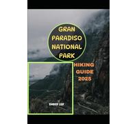 GRAN PARADISO NATIONAL PARK HIKING GUIDE 2025 (Journeys & Destinations)
