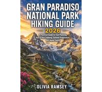 GRAN PARADISO NATIONAL PARK HIKING GUIDE 2026: A Practical Guide to Trail Planning, Hut-to-Hut Trekking, Summit Preparation, and Alpine Safety