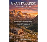 GRAN PARADISO NATIONAL PARK HIKING GUIDE 2026: Exploring Scenic Trails, Alpine Wildlife, Mountain Refuges, and the Breathtaking Landscapes of the ... (The Trailblazer’s Hiking Adventure Series)