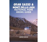 GRAN SASSO & MONTI DELLA LAGA NATIONAL PARK HIKING GUIDE: Explore Italy’s Wild Heart - Trails, Maps, Scenic Routes, and Hidden Villages for Every ... ... Ultimate Hiking Adventures Series)