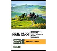 GRAN SASSO TRAVEL GUIDE 2025: The Complete Guide to Italy’s Hidden Alpine Treasure