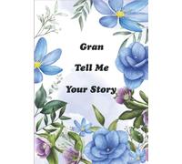 Gran Tell Me Your Story: A Grandmother’s Keepsake for Sharing Her Lifetime Stories and Memories from Childhood to Adulthood. “It’s A Guided Question Journal to Fill In”