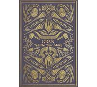 Gran Tell Me Your Story: A Keepsake Journal to Capture Gran’s Memories, Life Lessons, and Legacy.