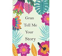 Gran Tell Me Your Story: Gran's Memory Journal To Share Her Life Story And Thoughts; This is A Fill In And Give Back Guided Question Book To Preserve Her Precious Memories & Her Love.