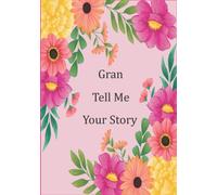Gran Tell Me Your Story: Help your Gran to tell her amazing life story in this guided keepsake