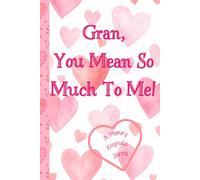 Gran, You Mean So Much To Me! A Memory Keepsake Journal: Meaningful Questions To Tell Life Stories