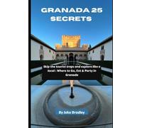Granada 25 Secrets 2023: Skip the tourist traps and explore like a local : Where to Go, Eat & Party in Granada