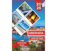 GRANADA GUÍA DE VIAJE 2025: Una experiencia completa y actualizada de Granada: dónde alojarse, mejor época para visitarla, destinos imperdibles, joyas ocultas y consejos de viaje esenciales.