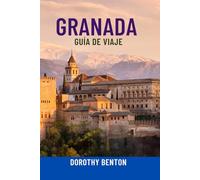 GRANADA GUÍA DE VIAJE: Descubre la Alhambra, sus joyas ocultas, la cultura local, la gastronomía y el flamenco: itinerarios completos, mapas y ... para vivir la mejor aventura en España
