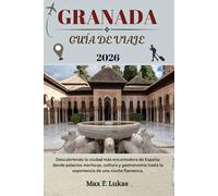 GRANADA GUÍA DE VIAJE: Descubriendo la ciudad más encantadora de España: desde palacios moriscos, cultura y gastronomía hasta la experiencia de una noche flamenca. (Max Worldwide ESP)