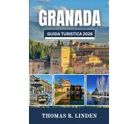GRANADA Guida turistica 2026: Dalle viste dell'Alhambra alle strade dell'Albaicín, una mappa pratica per un'esplorazione lenta e significativa della città