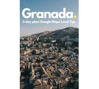 Granada in 3 Days (Travel Guide 2023): Best Things to Do in Granada, Spain: What to See, Where to Stay, Where to Eat, How to Save Time & Money in Granada. 3 Days Travel Itinerary by Local Experts.