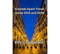Granada in Spain Travel Guide 2025 and 2026: Discover the Adventure, Culture, and Hidden Gems of Andalusia's Most Enchanting City
