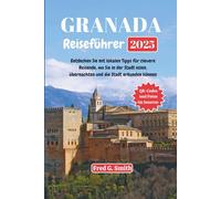 Granada Reiseführer 2025: Entdecken Sie mit lokalen Tipps für clevere Reisende, wo Sie in der Stadt essen, übernachten und die Stadt erkunden können