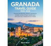 GRANADA TRAVEL GUIDE 2025-2026: Discover the Alhambra, Albaicín, Sacromonte & Hidden Corners of Spain’s Moorish Jewel with Expert Tips, Itineraries & Local Insights”.