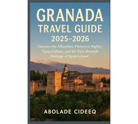 Granada Travel Guide 2025-2026: Discover the Alhambra, Flamenco Nights, Tapas Culture, and the Rich Moorish Heritage of Spain’s Jewel