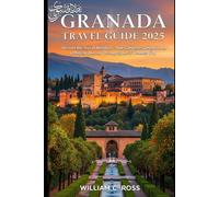 Granada Travel Guide 2025: Uncover the Soul of Andalusia - Your Complete Companion for a Magical Journey Through Spain’s Timeless City