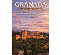 Granada Travel Guide 2026: A Local’s Guide to Living, Exploring, and Falling in Love with Andalusia’s Soul