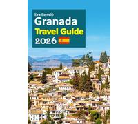 Granada Travel Guide 2026: Alhambra Sunsets, Moorish Palaces, Tapas Traditions, Walkable Neighborhoods, Quiet Viewpoints, Local Life Insights, ... with a 6-day travel itinerary and more