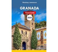 Granada Travel Guide 2026: Essential Tips to Spain's Andalusian Adventure, Hidden Gems, History, Culture, Itineraries and Tips for an Unforgettable Experience