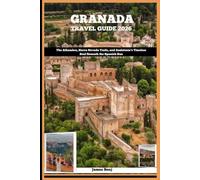 GRANADA TRAVEL GUIDE 2026: The Alhambra, Sierra Nevada Trails, and Andalusia’s Timeless Soul Beneath the Spanish Sun (Journey Through the Nature Guide)