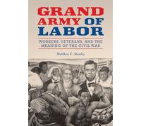 Grand Army of Labor: Workers, Veterans, and the Meaning of the Civil War (Working Class in American History)