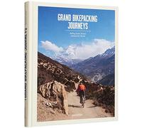 Grand Bikepacking Journeys : Riding Iconic Routes around the World