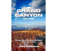 Grand Canyon 2025-2026: Practical Tips, Hidden Gems, and Expert Advice for Travelers
