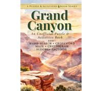 Grand Canyon: An Unofficial Puzzle & Activities Book with 100+ Word Searches, Crosswords, Mazes, Cryptograms, Sudokus, & Factoids (Puzzle and Activities Book Series)