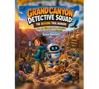 Grand Canyon Detective Squad: The Missing Trail Markers: Follow the Clues. Think Like a Detective. Solve Every Canyon Mystery!