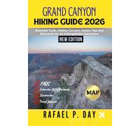 GRAND CANYON HIKING GUIDE 2026: Essential Trails, Hidden Corners, Insider Tips and Itineraries for an Unforgettable Adventure