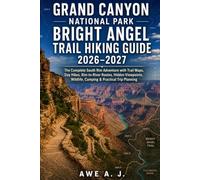 Grand Canyon National Park Bright Angel Trail Hiking Guide 2026-2027: The Complete South Rim Adventure with Trail Maps, Day Hikes, Rim-to-River ... Trip Planning (The Trail Atlas Series)
